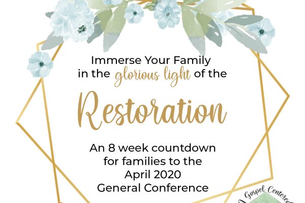 Immerse Your Family in the glorious light of the Restoration. An 8 Week Countdown for Families to the April 2020 General Conference