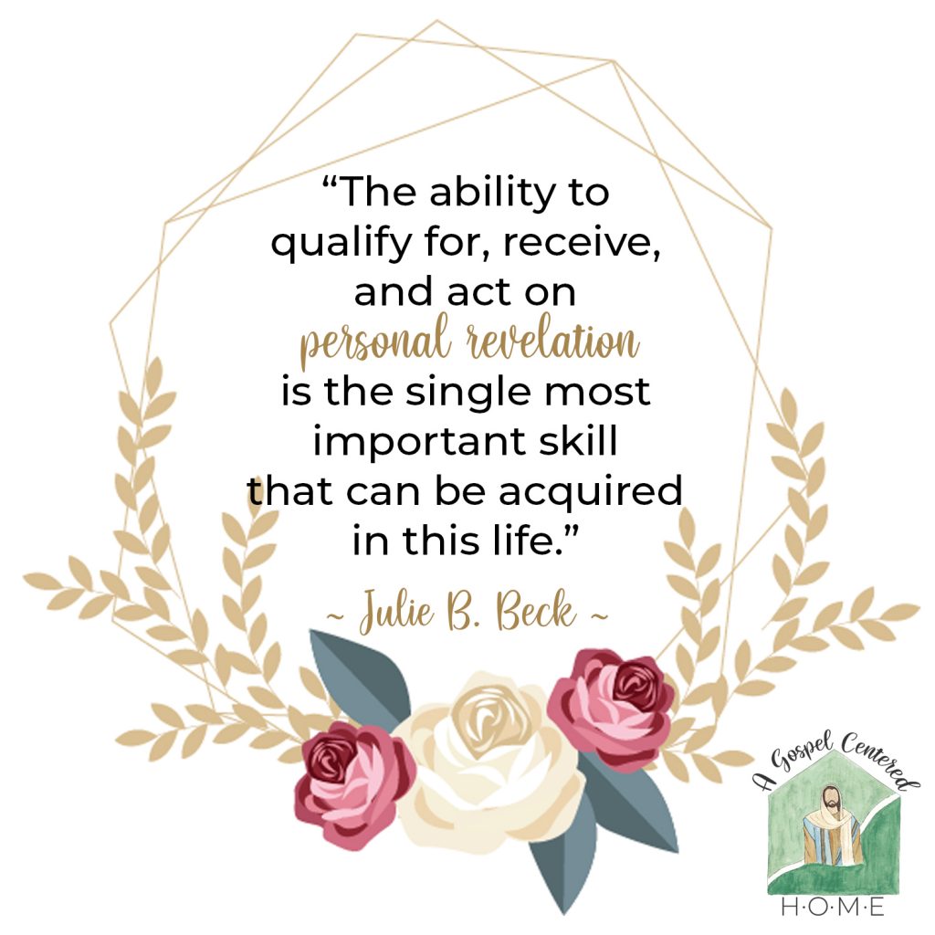 The ability to qualify for, receive, and act on personal revelation is the single most important skill that can be acquired in this life.