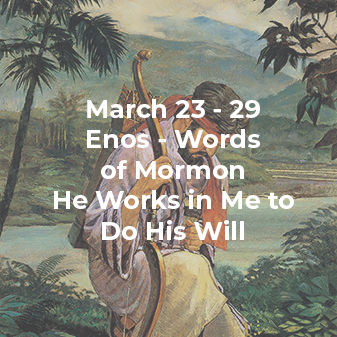 Links to FREE resources to enhance this week's Come, Follow Me reading of Enos - Words of Mormon fir March 23 - 29.