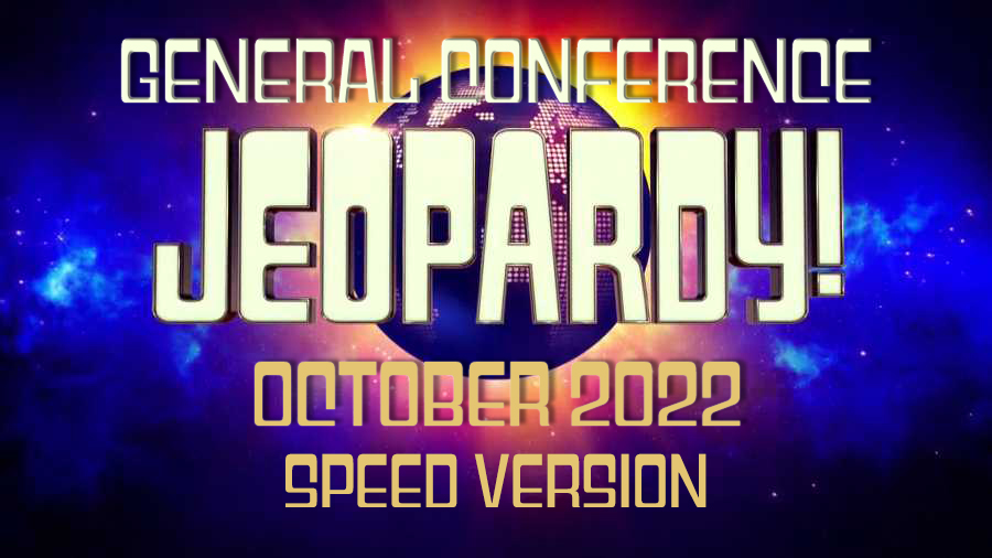 October 2022 General Conference Jeopardy Speed version
